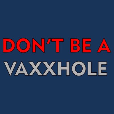 Don't Be A Vaxxhole T-Shirt