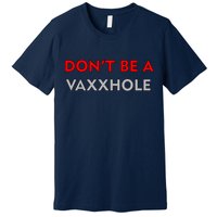Don't Be A Vaxxhole Premium T-Shirt