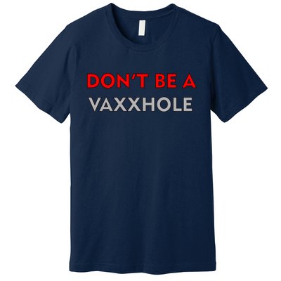 Don't Be A Vaxxhole Premium T-Shirt