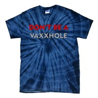 Don't Be A Vaxxhole Tie-Dye T-Shirt