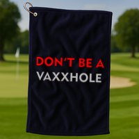 Don't Be A Vaxxhole Golf Towel