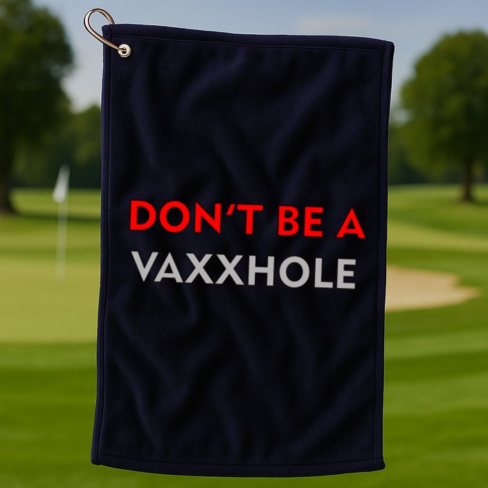 Don't Be A Vaxxhole Golf Towel