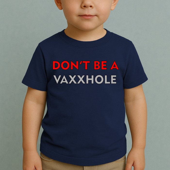 Don't Be A Vaxxhole Toddler T-Shirt