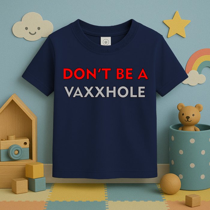 Don't Be A Vaxxhole Toddler T-Shirt