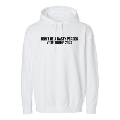 Don’t Be A Nasty Person Vote Trump 2024 USA Flag Garment-Dyed Fleece Hoodie