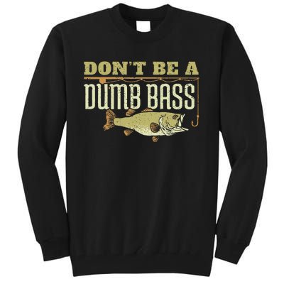 Dont Be A Dumb Bass Fishing Googan Pun Tall Sweatshirt