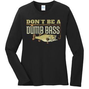 Dont Be A Dumb Bass Fishing Googan Pun Ladies Long Sleeve Shirt