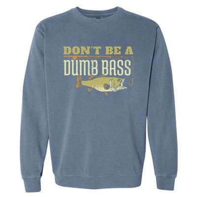 Dont Be A Dumb Bass Fishing Googan Pun Garment-Dyed Sweatshirt