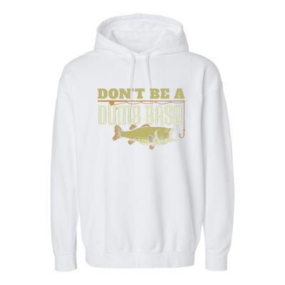 Dont Be A Dumb Bass Fishing Googan Pun Garment-Dyed Fleece Hoodie