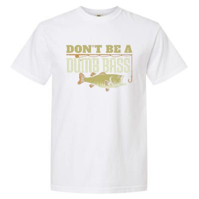 Dont Be A Dumb Bass Fishing Googan Pun Garment-Dyed Heavyweight T-Shirt