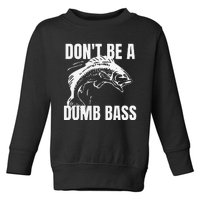 DonT Be A Dumb Bass Bass Fishing Funny Gift Toddler Sweatshirt