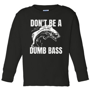 DonT Be A Dumb Bass Bass Fishing Funny Gift Toddler Long Sleeve Shirt