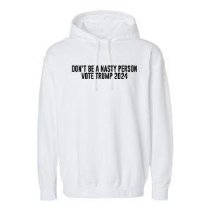 Don’t Be A Nasty Person Vote Trump 2024 USA Flag Garment-Dyed Fleece Hoodie