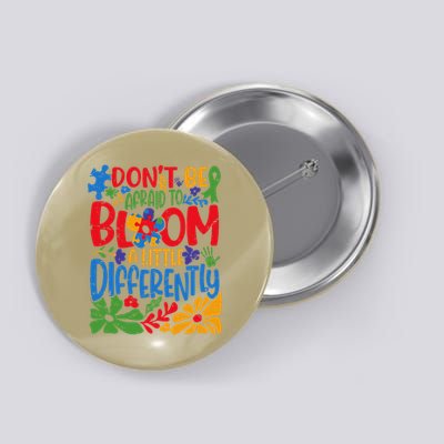 Dont Be Afraid to Bloom a Little Differently Flowers Autism Button