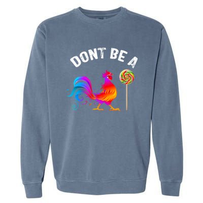 Dont Be A Sucker Funny Cock Rooster Fathers Day Cute Gift Garment-Dyed Sweatshirt