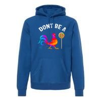 Dont Be A Sucker Funny Cock Rooster Fathers Day Cute Gift Premium Hoodie