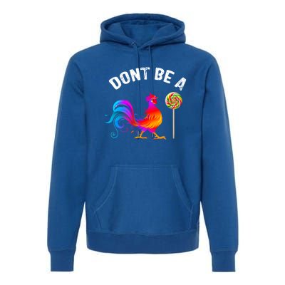 Dont Be A Sucker Funny Cock Rooster Fathers Day Cute Gift Premium Hoodie