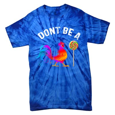 Dont Be A Sucker Funny Cock Rooster Fathers Day Cute Gift Tie-Dye T-Shirt