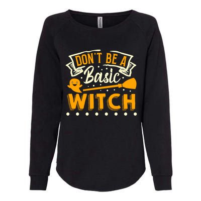 Dont Be A Basic Witch Halloween Spooky Quote Gift Womens California Wash Sweatshirt