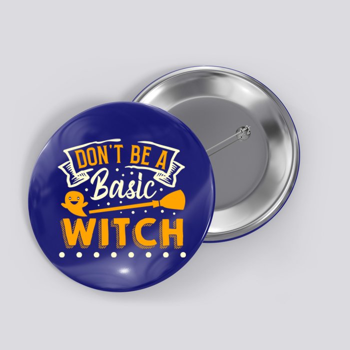 Dont Be A Basic Witch Halloween Spooky Quote Gift Button