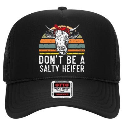 Don't Be A Salty Heifer Cow Whisperer Cow Farming Farm High Crown Mesh Back Trucker Hat