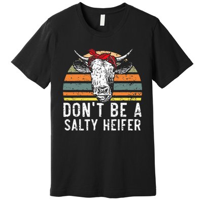 Don't Be A Salty Heifer Cow Whisperer Cow Farming Farm Premium T-Shirt