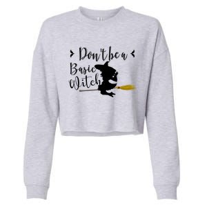 Dont Be A Basic Witch On A Broom Stick Meaningful Gift Cropped Pullover Crew