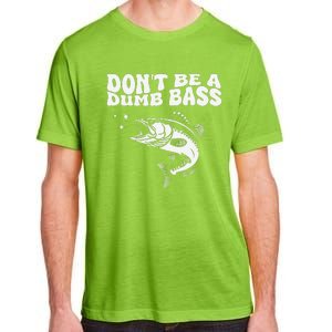 DonT Be A Dumb Bass Funny Fishing Dad Funny Humor Bass Fish Adult ChromaSoft Performance T-Shirt