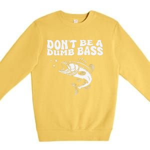 DonT Be A Dumb Bass Funny Fishing Dad Funny Humor Bass Fish Premium Crewneck Sweatshirt