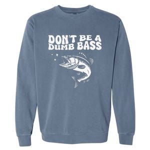 DonT Be A Dumb Bass Funny Fishing Dad Funny Humor Bass Fish Garment-Dyed Sweatshirt