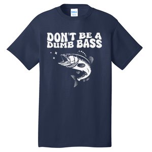 DonT Be A Dumb Bass Funny Fishing Dad Funny Humor Bass Fish Tall T-Shirt