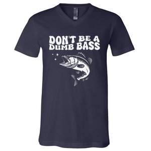 DonT Be A Dumb Bass Funny Fishing Dad Funny Humor Bass Fish V-Neck T-Shirt