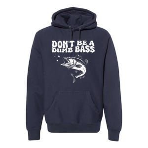 DonT Be A Dumb Bass Funny Fishing Dad Funny Humor Bass Fish Premium Hoodie