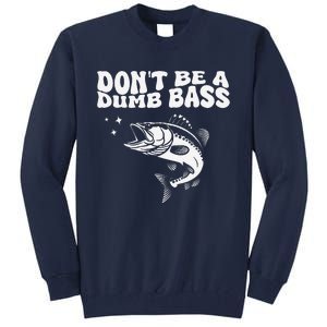 DonT Be A Dumb Bass Funny Fishing Dad Funny Humor Bass Fish Tall Sweatshirt