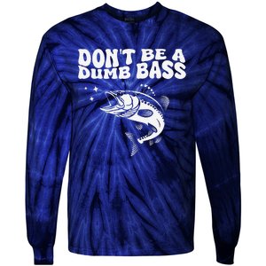 DonT Be A Dumb Bass Funny Fishing Dad Funny Humor Bass Fish Tie-Dye Long Sleeve Shirt