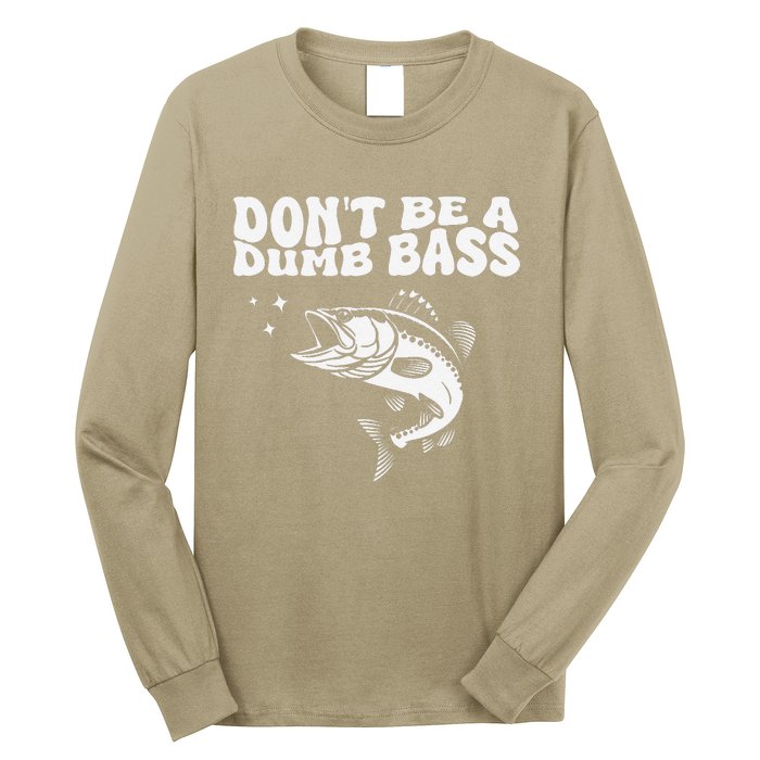 DonT Be A Dumb Bass Funny Fishing Dad Funny Humor Bass Fish Long Sleeve Shirt