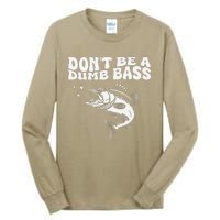 DonT Be A Dumb Bass Funny Fishing Dad Funny Humor Bass Fish Tall Long Sleeve T-Shirt