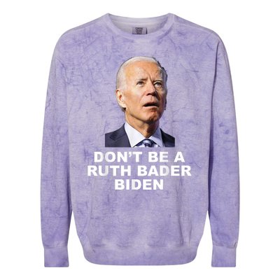 Don’T Be A Ruth Bader Biden Funny Sarcastic Anti Biden Colorblast Crewneck Sweatshirt