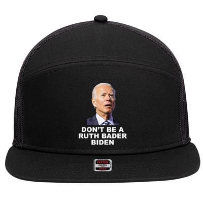 Don’T Be A Ruth Bader Biden Funny Sarcastic Anti Biden 7 Panel Mesh Trucker Snapback Hat