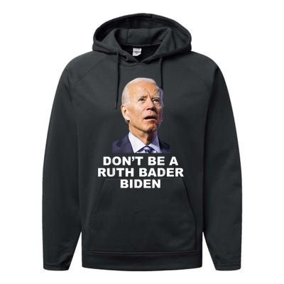 Don’T Be A Ruth Bader Biden Funny Sarcastic Anti Biden Performance Fleece Hoodie