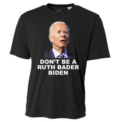 Don’T Be A Ruth Bader Biden Funny Sarcastic Anti Biden Cooling Performance Crew T-Shirt