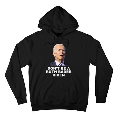 Don’T Be A Ruth Bader Biden Funny Sarcastic Anti Biden Hoodie