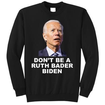 Don’T Be A Ruth Bader Biden Funny Sarcastic Anti Biden Sweatshirt