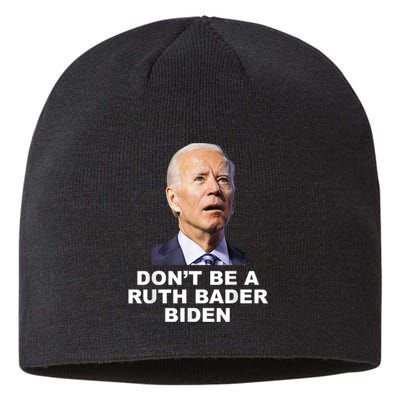 Don’T Be A Ruth Bader Biden Funny Sarcastic Anti Biden Sustainable Beanie