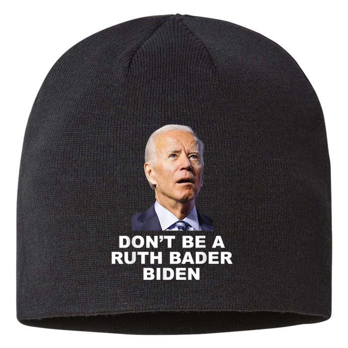 Don’T Be A Ruth Bader Biden Funny Sarcastic Anti Biden Sustainable Beanie