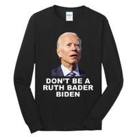 Don’T Be A Ruth Bader Biden Funny Sarcastic Anti Biden Tall Long Sleeve T-Shirt