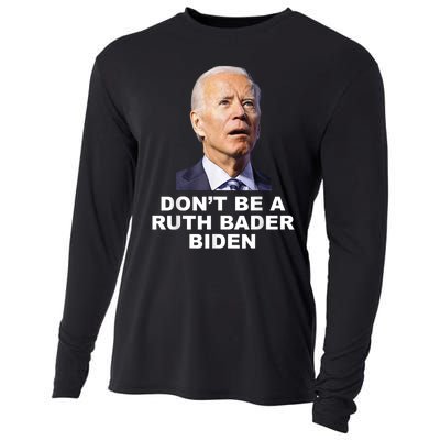 Don’T Be A Ruth Bader Biden Funny Sarcastic Anti Biden Cooling Performance Long Sleeve Crew