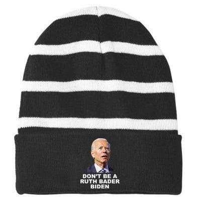 Don’T Be A Ruth Bader Biden Funny Sarcastic Anti Biden Striped Beanie with Solid Band