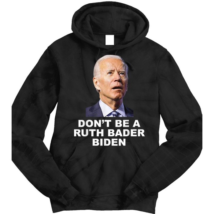 Don’T Be A Ruth Bader Biden Funny Sarcastic Anti Biden Tie Dye Hoodie