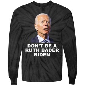 Don’T Be A Ruth Bader Biden Funny Sarcastic Anti Biden Tie-Dye Long Sleeve Shirt